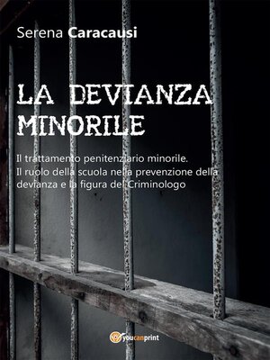 cover image of LA DEVIANZA MINORILE. Il trattamento penitenziario minorile. Il ruolo della scuola nella prevenzione della devianza e la figura del Criminologo
